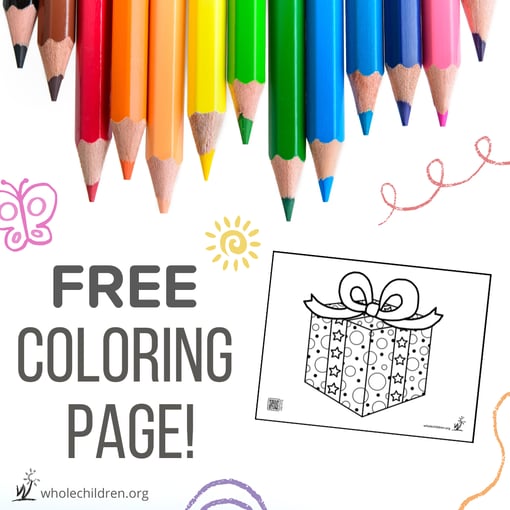 Colored pencils in rainbow order are pointing down frrom the top onto a white background. There is a box with a preview of the coloring page, a gift box with decorative wrapping paper and bow. Text says FREE coloring page and WholeChildren.org. There are small doodles of a butterfly, sunshine, and several squiggles.