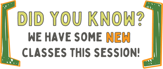 Between dark green brackets it says Did you know? We have some NEW classes this session!